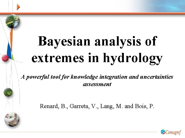 Bayesian analysis of extremes in hydrology A powerful tool for knowledge integration and uncertainties
