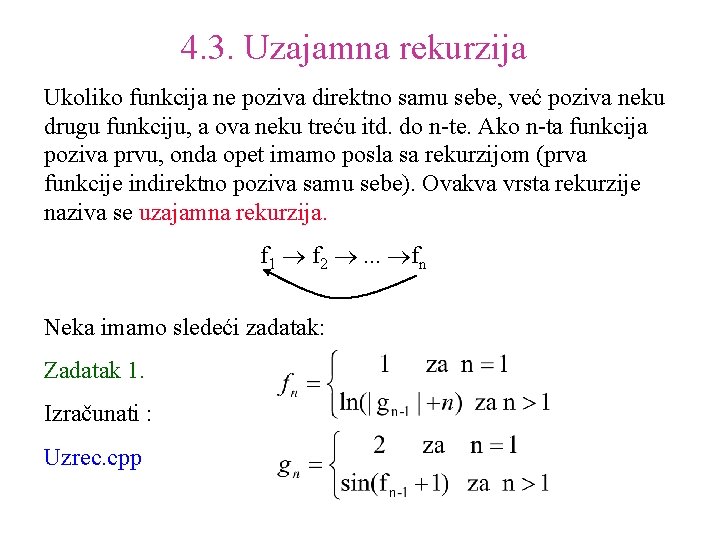 4. 3. Uzajamna rekurzija Ukoliko funkcija ne poziva direktno samu sebe, već poziva neku