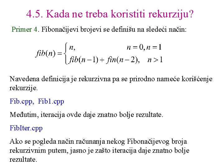 4. 5. Kada ne treba koristiti rekurziju? Primer 4. Fibonačijevi brojevi se definišu na