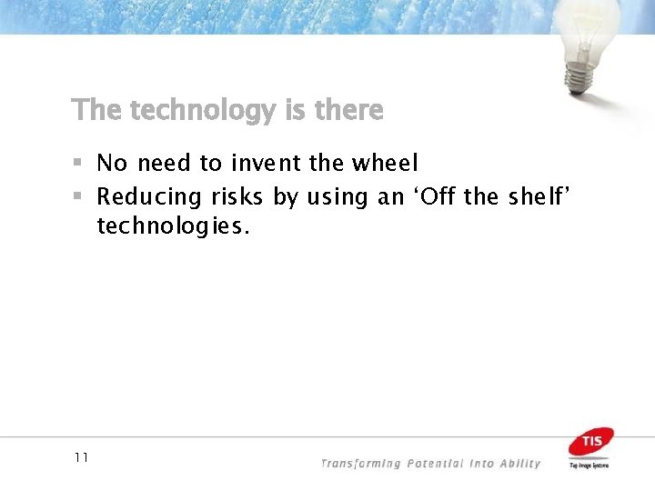 The technology is there § No need to invent the wheel § Reducing risks