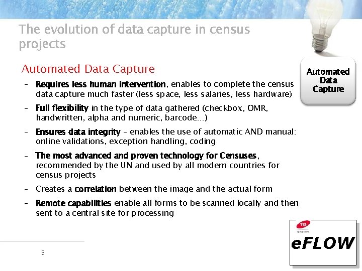 The evolution of data capture in census projects Automated Data Capture – Requires less