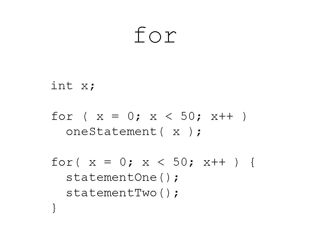 for int x; for ( x = 0; x < 50; x++ ) one.