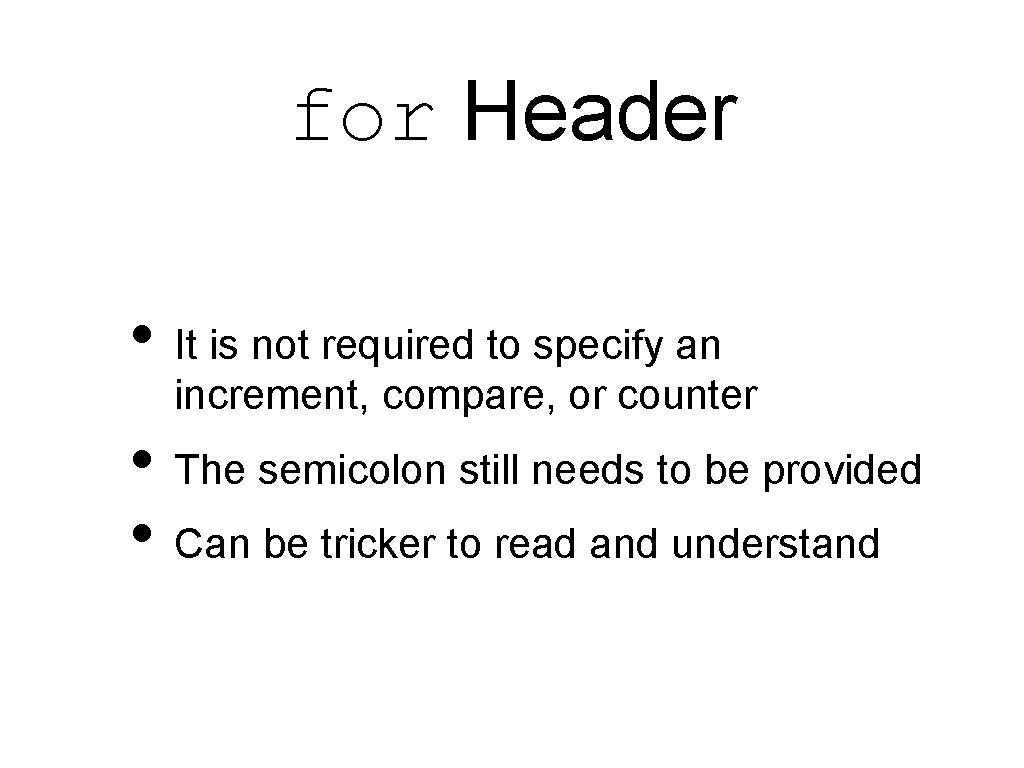 for Header • It is not required to specify an increment, compare, or counter