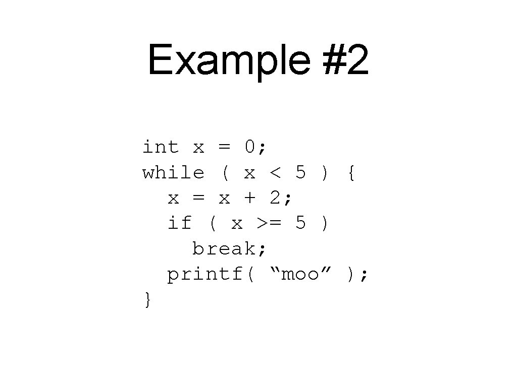 Example #2 int x = 0; while ( x < 5 ) { x