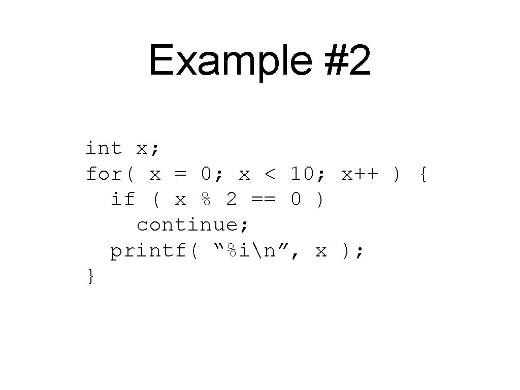 Example #2 int x; for( x = 0; x < 10; x++ ) {