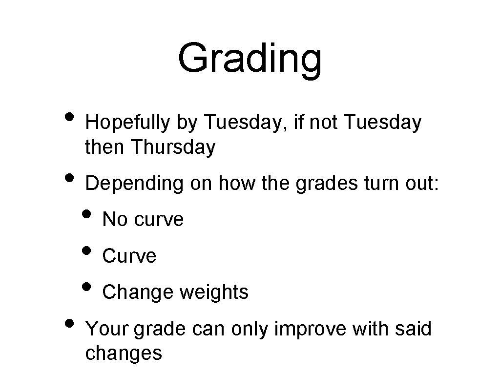 Grading • Hopefully by Tuesday, if not Tuesday then Thursday • Depending on how