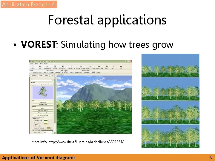 Application Example 4 Forestal applications • VOREST: Simulating how trees grow More info: http: