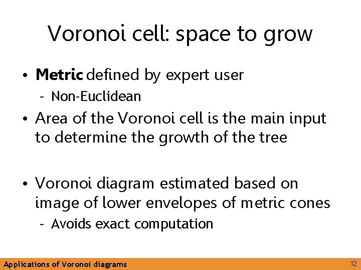 Voronoi cell: space to grow • Metric defined by expert user – Non-Euclidean •