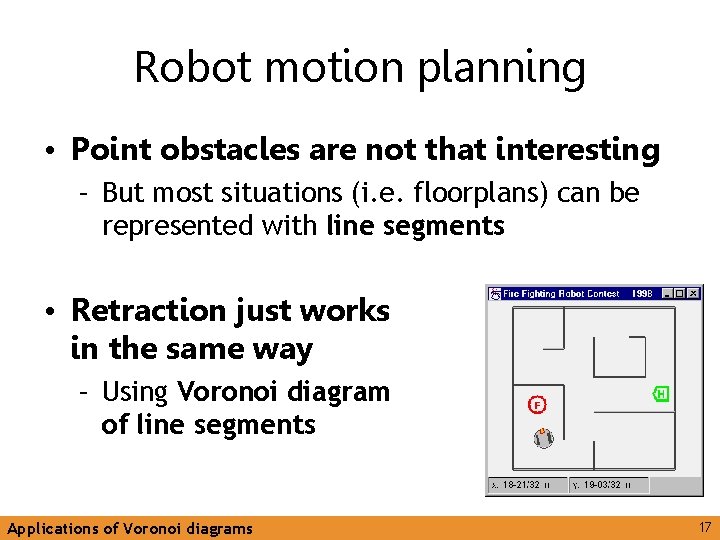 Robot motion planning • Point obstacles are not that interesting – But most situations