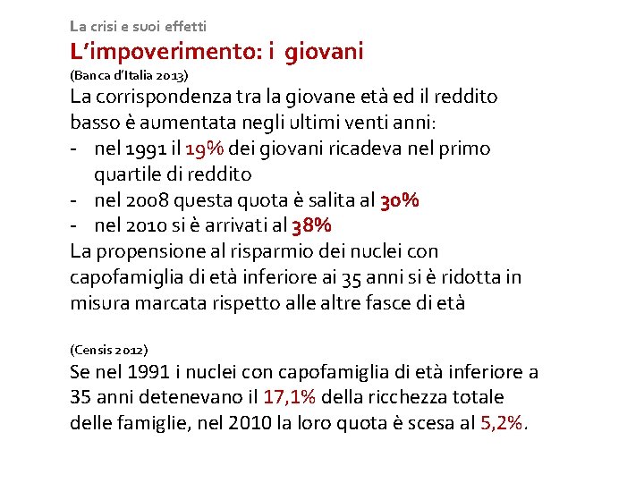 La crisi e suoi effetti L’impoverimento: i giovani (Banca d’Italia 2013) La corrispondenza tra