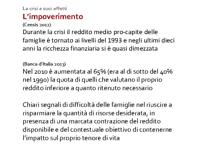 La crisi e suoi effetti L’impoverimento (Censis 2012) Durante la crisi il reddito medio