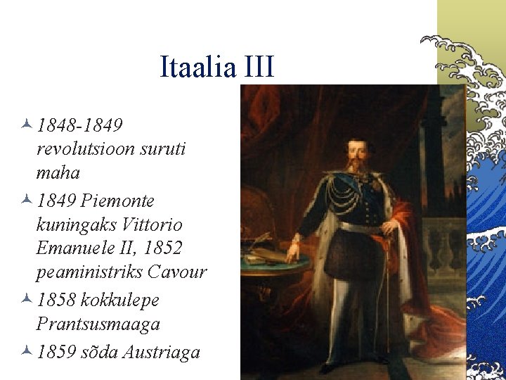 Itaalia III © 1848 -1849 revolutsioon suruti maha © 1849 Piemonte kuningaks Vittorio Emanuele