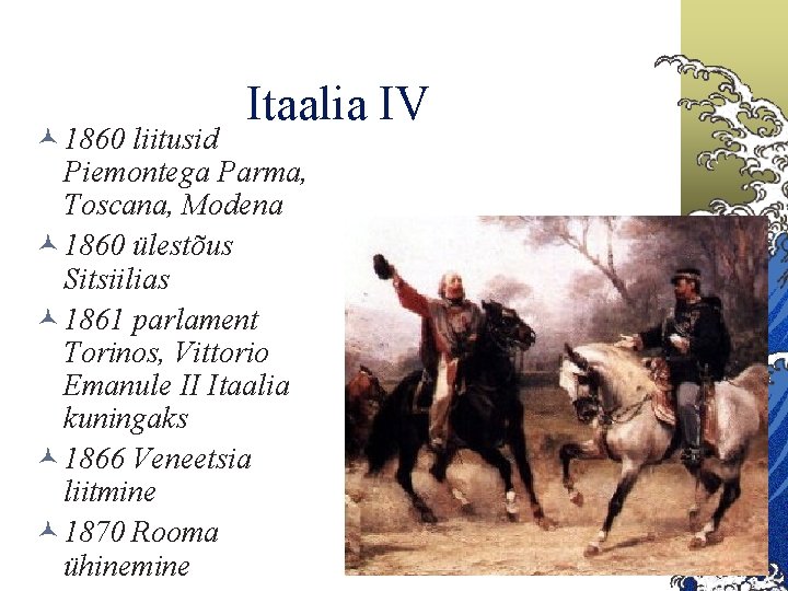 Itaalia IV © 1860 liitusid Piemontega Parma, Toscana, Modena © 1860 ülestõus Sitsiilias ©