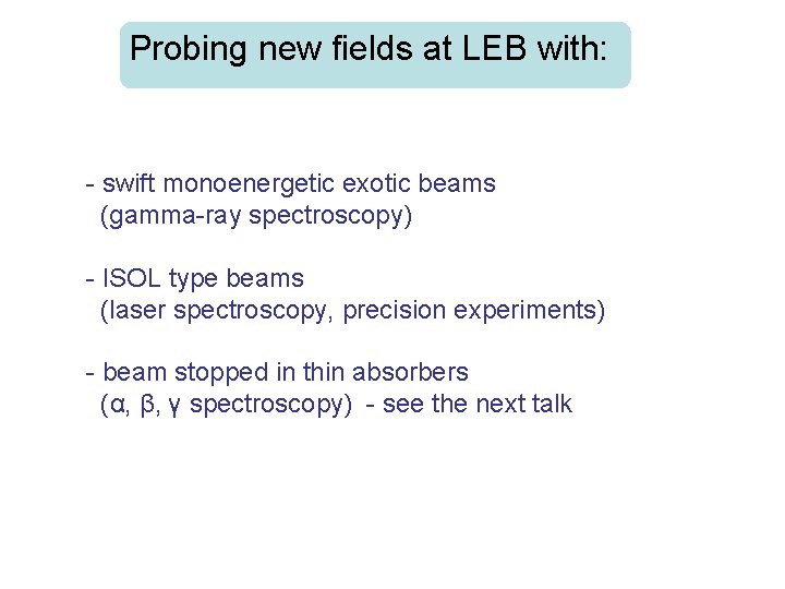 Probing new fields at LEB with: - swift monoenergetic exotic beams (gamma-ray spectroscopy) -