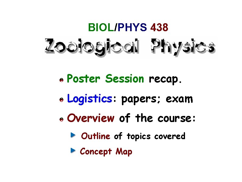 BIOL /PHYS 438 Poster Session recap. Logistics: papers; exam Overview of the course: Outline