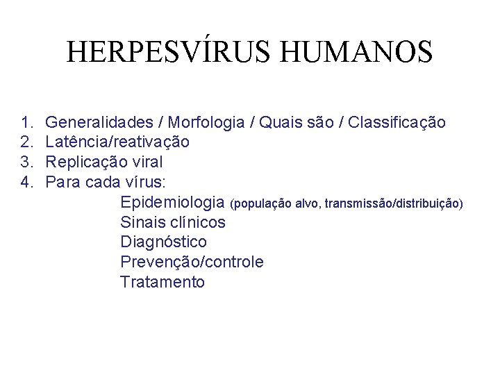 HERPESVÍRUS HUMANOS 1. 2. 3. 4. Generalidades / Morfologia / Quais são / Classificação