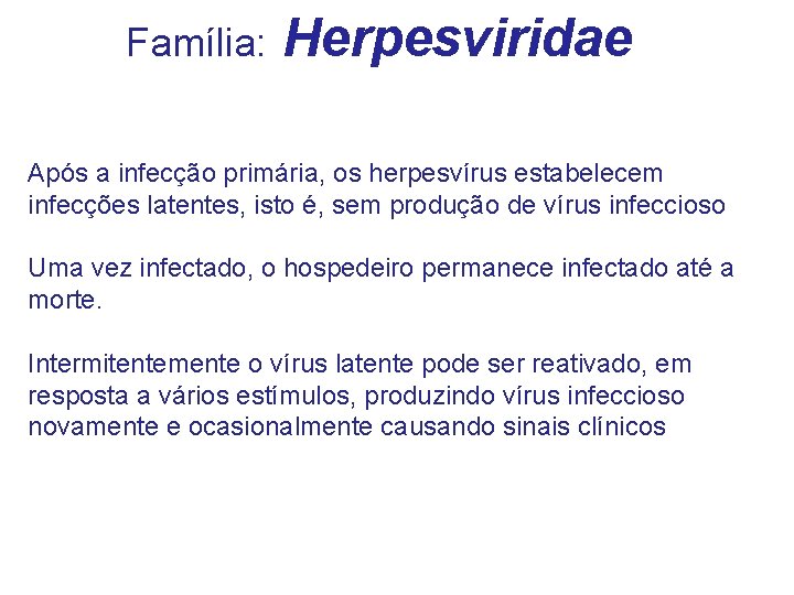 Família: Herpesviridae Após a infecção primária, os herpesvírus estabelecem infecções latentes, isto é, sem