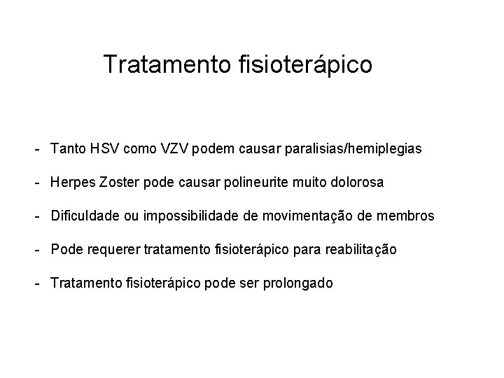 Tratamento fisioterápico - Tanto HSV como VZV podem causar paralisias/hemiplegias - Herpes Zoster pode