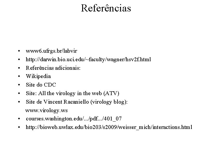 Referências • • www 6. ufrgs. br/labvir http: //darwin. bio. uci. edu/~faculty/wagner/hsv 2 f.