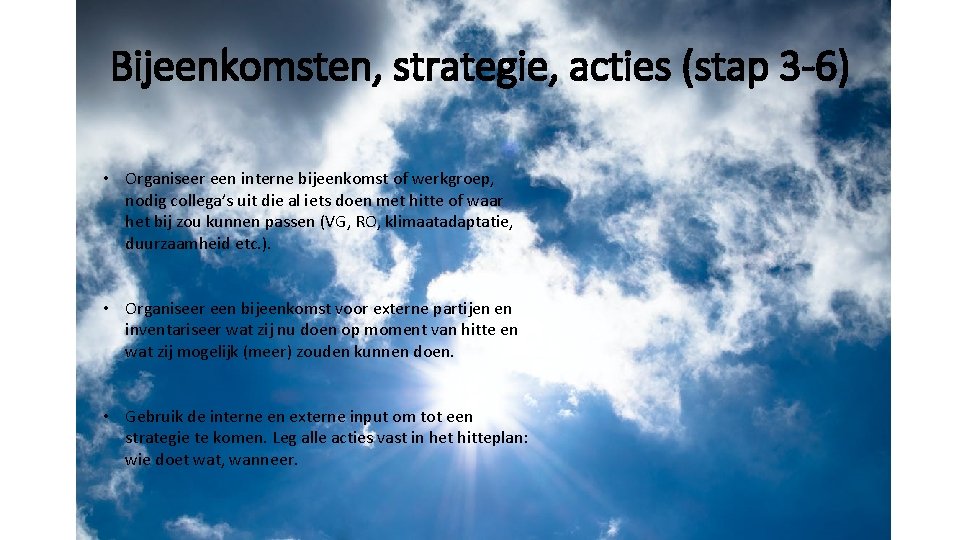 Bijeenkomsten, strategie, acties (stap 3 -6) • Organiseer een interne bijeenkomst of werkgroep, nodig