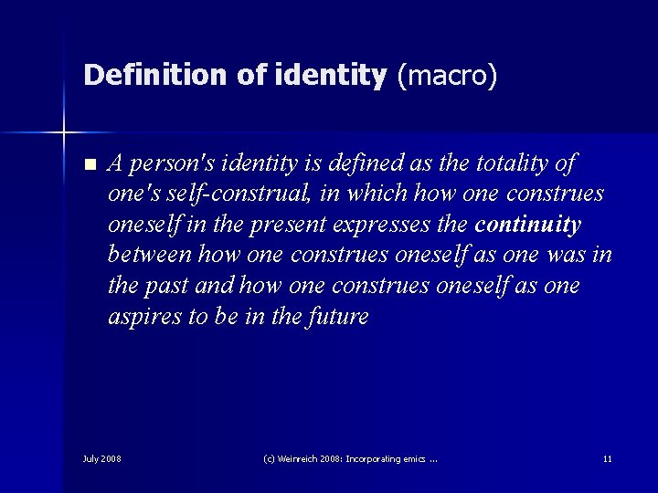 Definition of identity (macro) n A person's identity is defined as the totality of