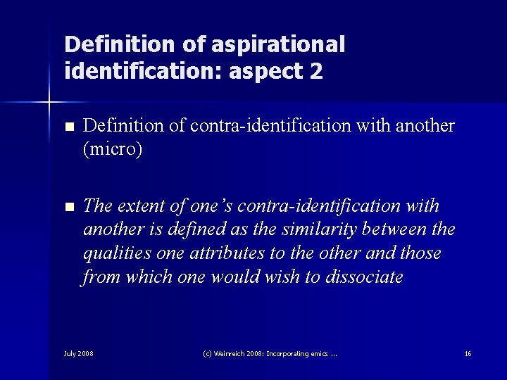 Definition of aspirational identification: aspect 2 n Definition of contra-identification with another (micro) n Definition of aspirational identification: aspect 2 n Definition of contra-identification with another (micro) n