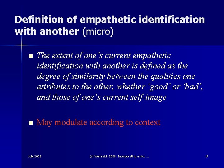 Definition of empathetic identification with another (micro) n The extent of one’s current empathetic