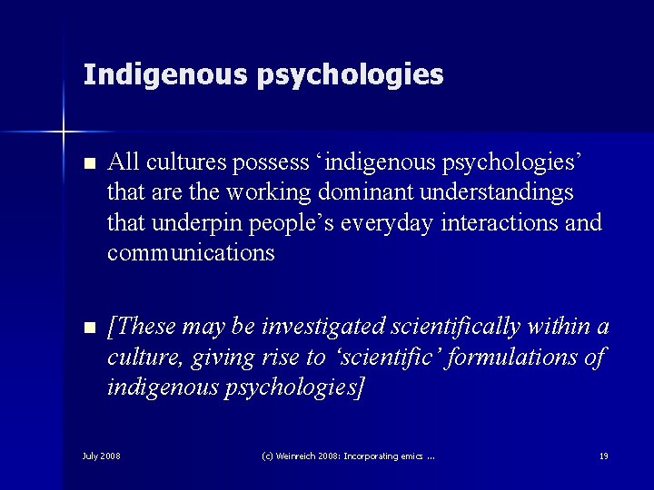 Indigenous psychologies n All cultures possess ‘indigenous psychologies’ that are the working dominant understandings