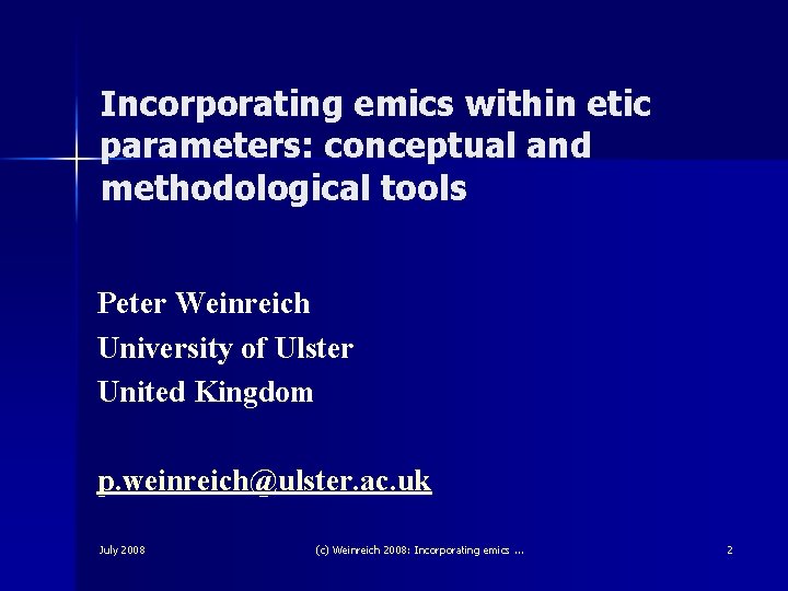 Incorporating emics within etic parameters: conceptual and methodological tools Peter Weinreich University of Ulster