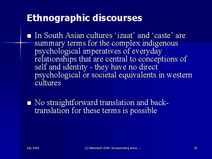 Ethnographic discourses n In South Asian cultures ‘izaat’ and ‘caste’ are summary terms for