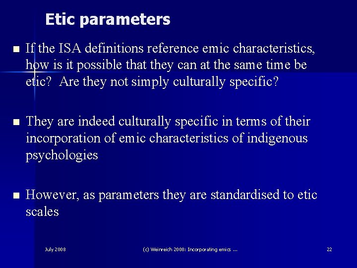 Etic parameters n If the ISA definitions reference emic characteristics, how is it possible