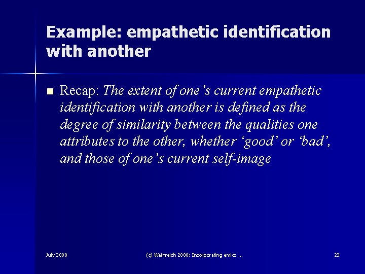 Example: empathetic identification with another n Recap: The extent of one’s current empathetic identification