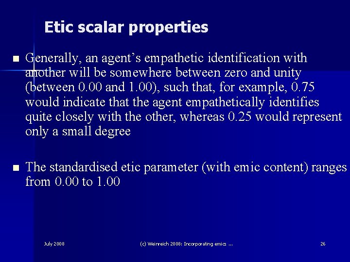Etic scalar properties n Generally, an agent’s empathetic identification with another will be somewhere