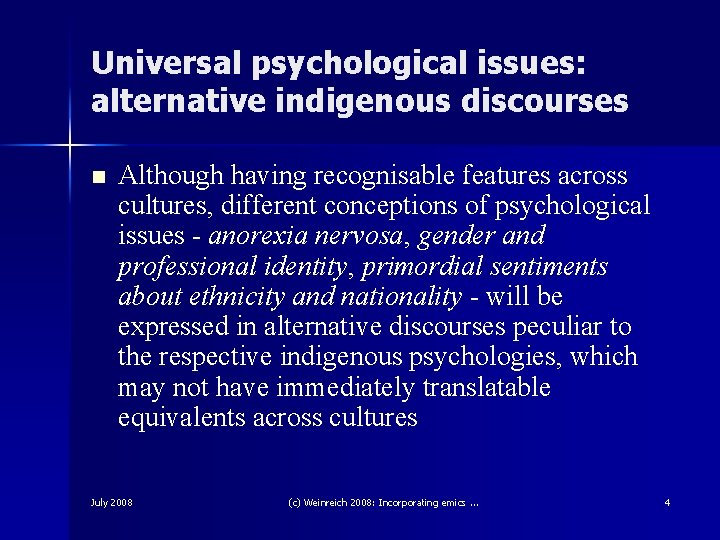 Universal psychological issues: alternative indigenous discourses n Although having recognisable features across cultures, different
