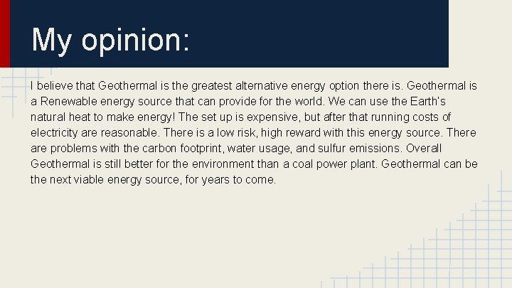 My opinion: I believe that Geothermal is the greatest alternative energy option there is.