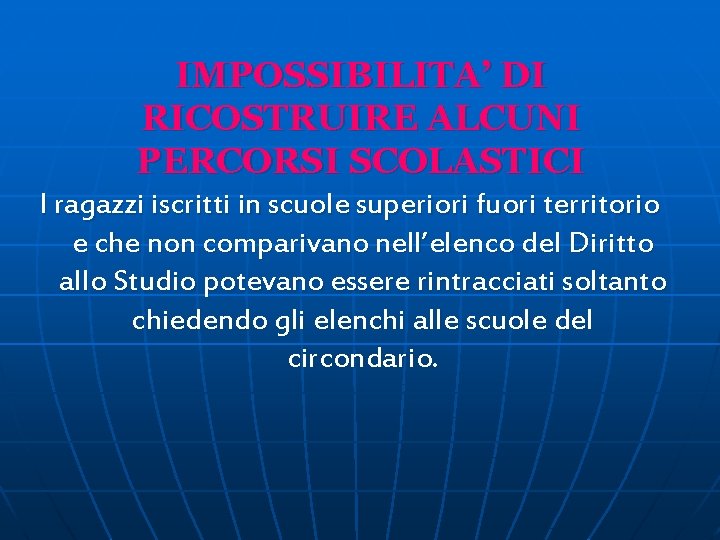 IMPOSSIBILITA’ DI RICOSTRUIRE ALCUNI PERCORSI SCOLASTICI I ragazzi iscritti in scuole superiori fuori territorio