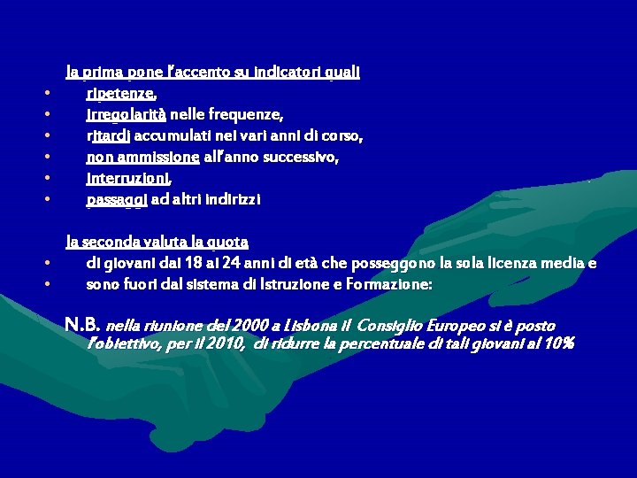  • • • la prima pone l’accento su indicatori quali ripetenze, irregolarità nelle