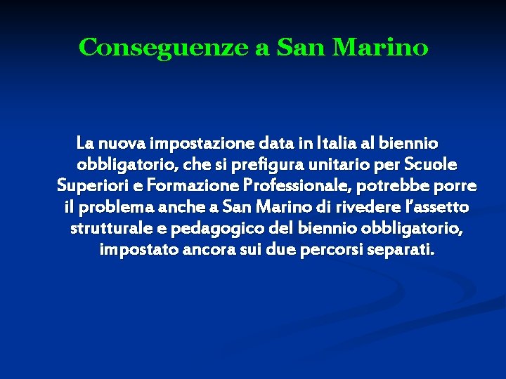 Conseguenze a San Marino La nuova impostazione data in Italia al biennio obbligatorio, che