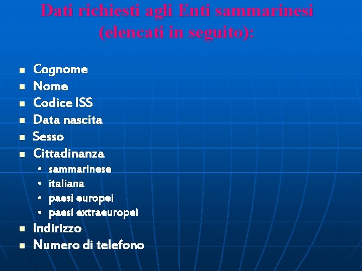 Dati richiesti agli Enti sammarinesi (elencati in seguito): n n n Cognome Nome Codice