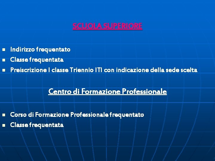 SCUOLA SUPERIORE n n n Indirizzo frequentato Classe frequentata Preiscrizione I classe Triennio ITI