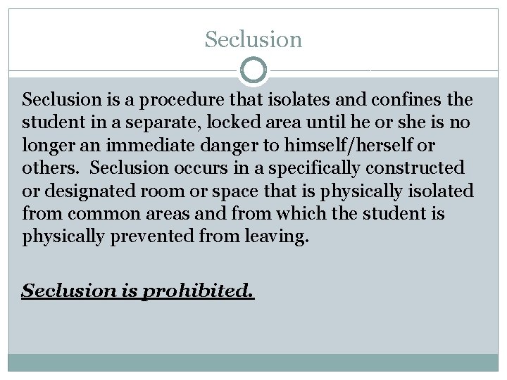 Seclusion is a procedure that isolates and confines the student in a separate, locked