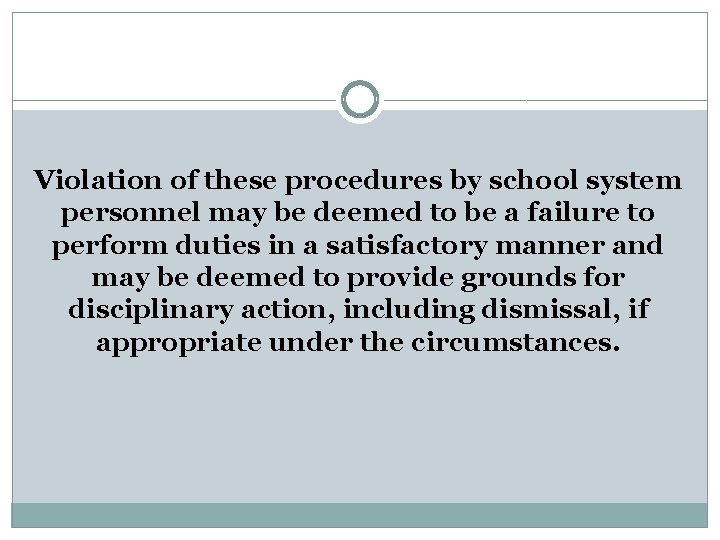 Violation of these procedures by school system personnel may be deemed to be a