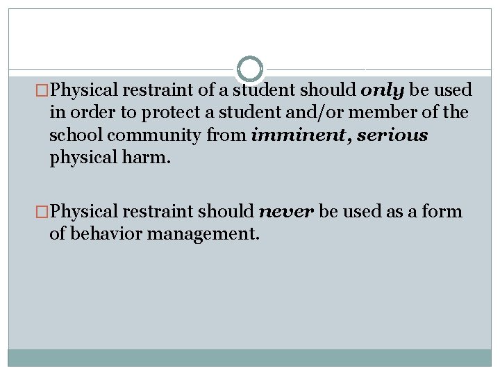 �Physical restraint of a student should only be used in order to protect a