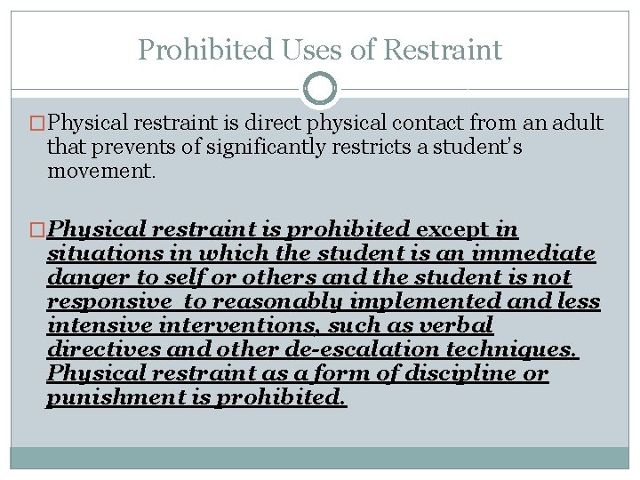 Prohibited Uses of Restraint �Physical restraint is direct physical contact from an adult that