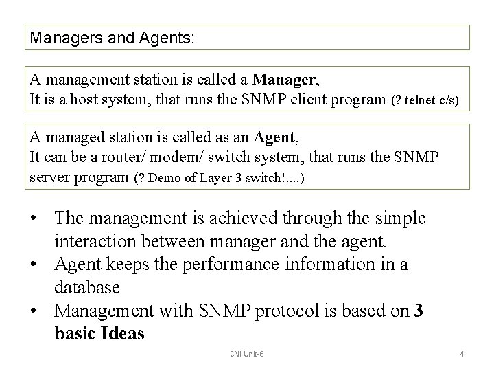 Managers and Agents: A management station is called a Manager, It is a host
