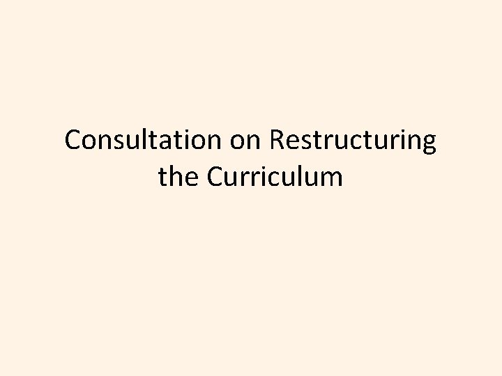 Consultation on Restructuring the Curriculum 