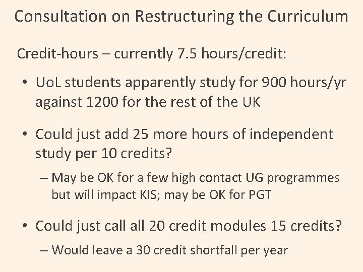 Consultation on Restructuring the Curriculum Credit-hours – currently 7. 5 hours/credit: • Uo. L