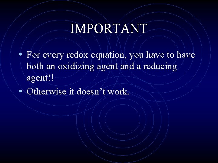 IMPORTANT • For every redox equation, you have to have both an oxidizing agent