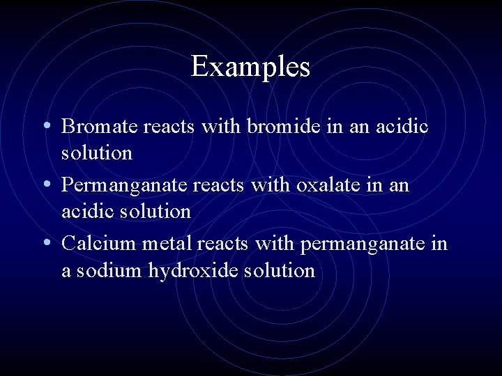 Examples • Bromate reacts with bromide in an acidic solution • Permanganate reacts with