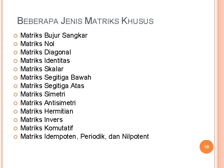 BEBERAPA JENIS MATRIKS KHUSUS Matriks Bujur Sangkar Matriks Nol Matriks Diagonal Matriks Identitas Matriks